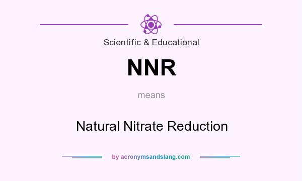 What does NNR mean? It stands for Natural Nitrate Reduction
