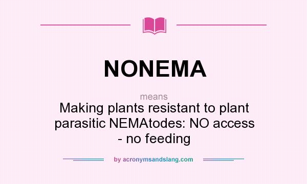 What does NONEMA mean? It stands for Making plants resistant to plant parasitic NEMAtodes: NO access - no feeding