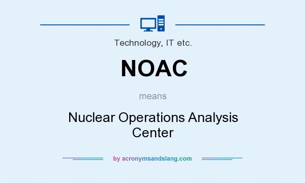 What does NOAC mean? It stands for Nuclear Operations Analysis Center