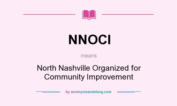 What does NNOCI mean? It stands for North Nashville Organized for Community Improvement