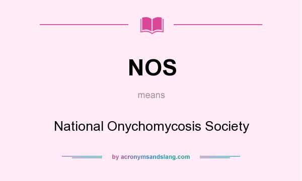 What does NOS mean? It stands for National Onychomycosis Society