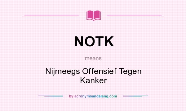 What does NOTK mean? It stands for Nijmeegs Offensief Tegen Kanker