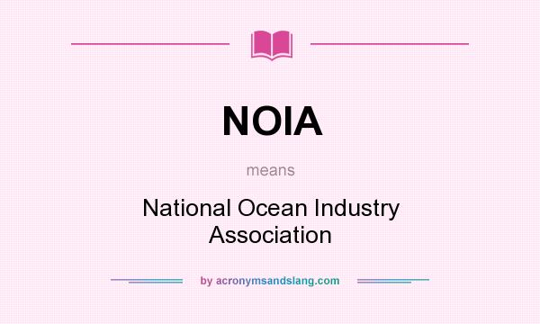What does NOIA mean? It stands for National Ocean Industry Association