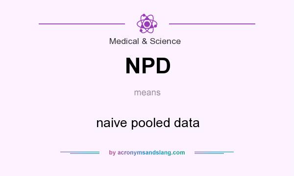 What does NPD mean? It stands for naive pooled data
