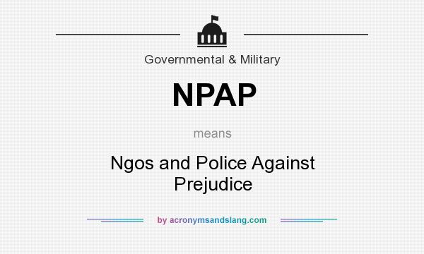 What does NPAP mean? It stands for Ngos and Police Against Prejudice