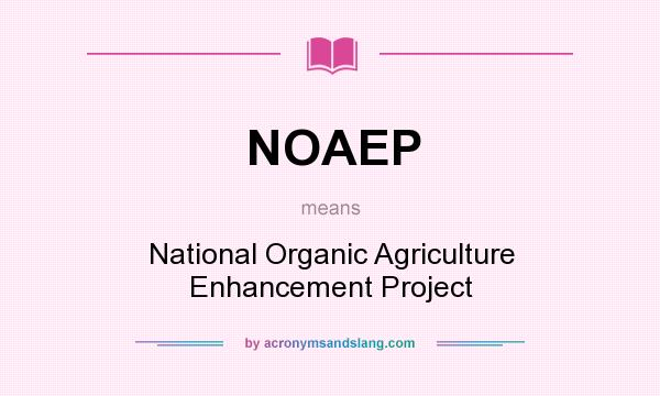 What does NOAEP mean? It stands for National Organic Agriculture Enhancement Project