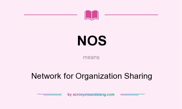 What does NOS mean? It stands for Network for Organization Sharing