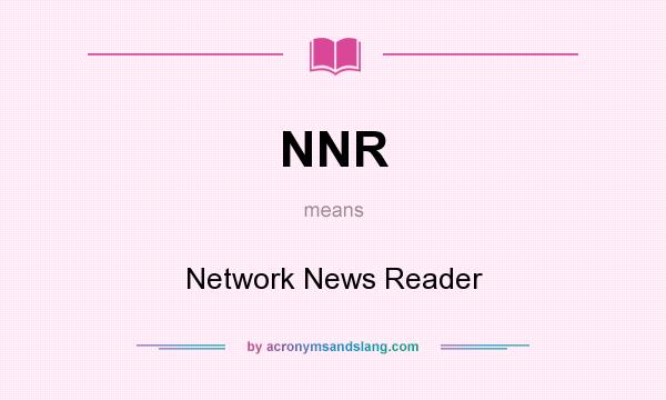 What does NNR mean? It stands for Network News Reader