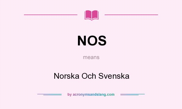 What does NOS mean? It stands for Norska Och Svenska