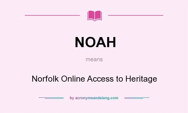 What does NOAH mean? It stands for Norfolk Online Access to Heritage