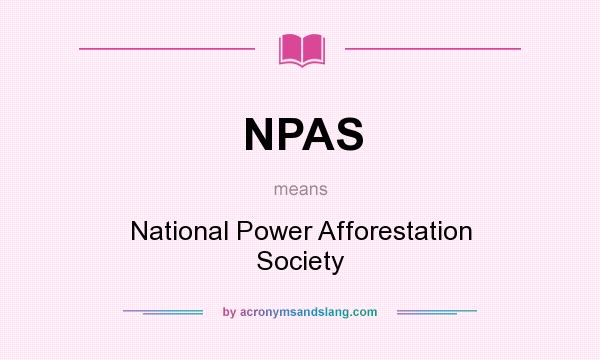 What does NPAS mean? It stands for National Power Afforestation Society