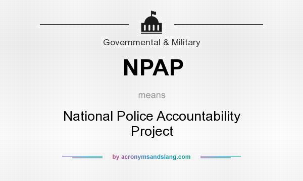 What does NPAP mean? It stands for National Police Accountability Project