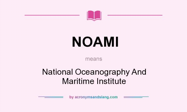 What does NOAMI mean? It stands for National Oceanography And Maritime Institute