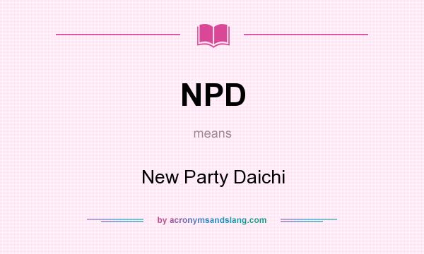 What does NPD mean? It stands for New Party Daichi