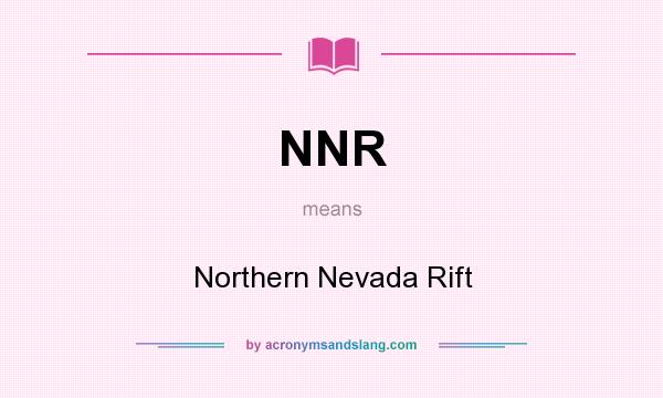 What does NNR mean? It stands for Northern Nevada Rift