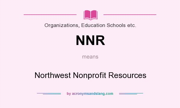 What does NNR mean? It stands for Northwest Nonprofit Resources