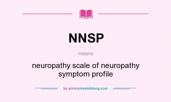 What does NNSP mean? It stands for neuropathy scale of neuropathy symptom profile
