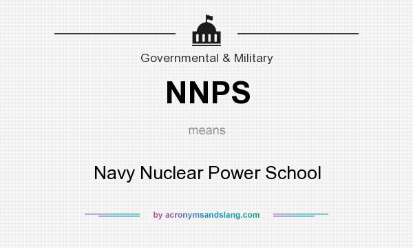 What does NNPS mean? It stands for Navy Nuclear Power School