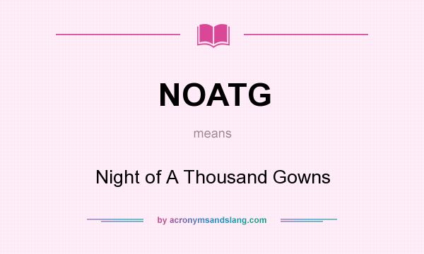 What does NOATG mean? It stands for Night of A Thousand Gowns