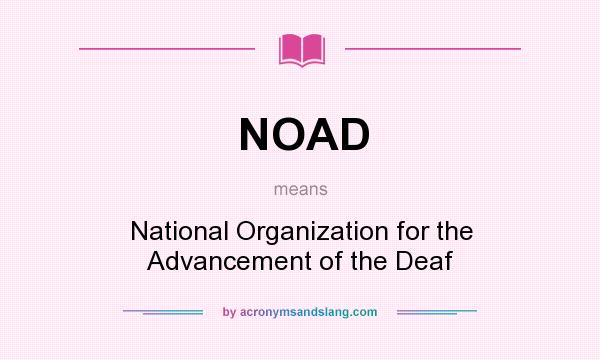 What does NOAD mean? It stands for National Organization for the Advancement of the Deaf
