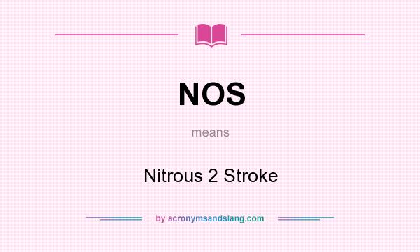 What does NOS mean? It stands for Nitrous 2 Stroke