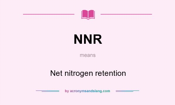 What does NNR mean? It stands for Net nitrogen retention