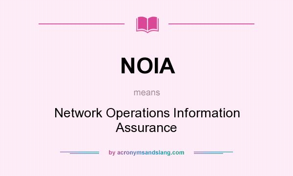 What does NOIA mean? It stands for Network Operations Information Assurance