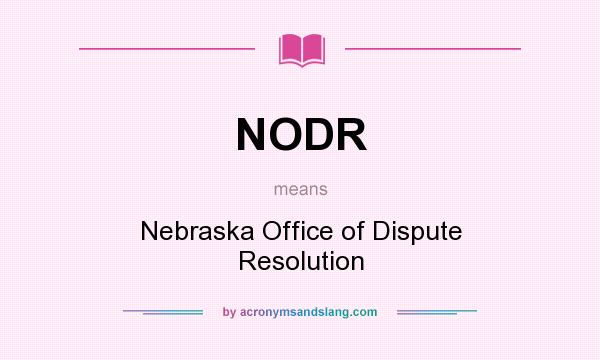What does NODR mean? It stands for Nebraska Office of Dispute Resolution
