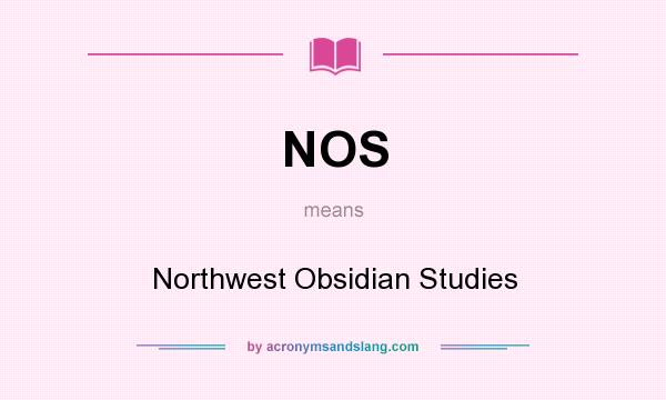 What does NOS mean? It stands for Northwest Obsidian Studies