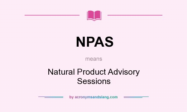 What does NPAS mean? It stands for Natural Product Advisory Sessions
