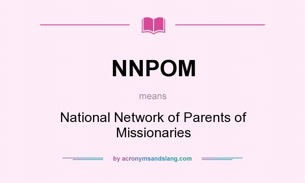 What does NNPOM mean? It stands for National Network of Parents of Missionaries