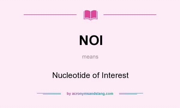 What does NOI mean? It stands for Nucleotide of Interest