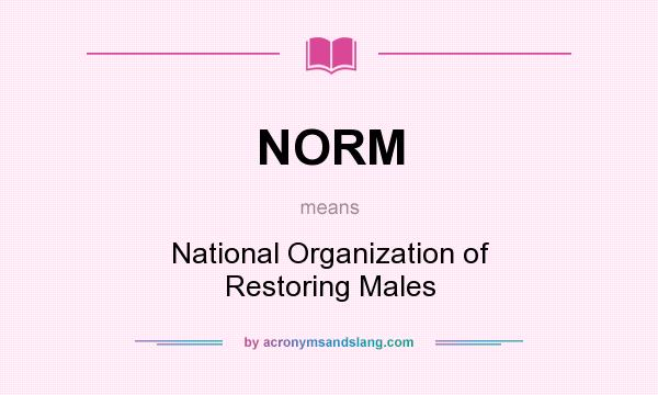 What does NORM mean? It stands for National Organization of Restoring Males
