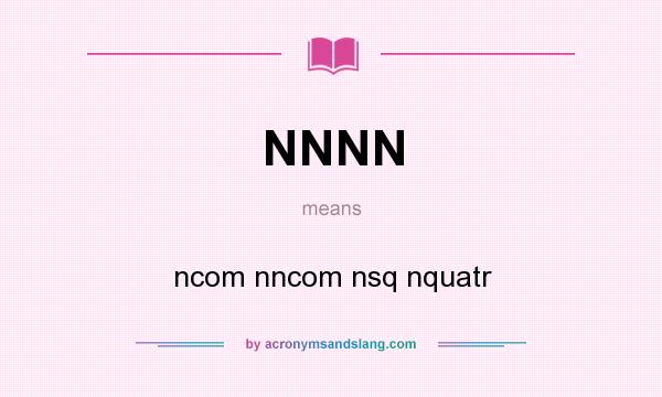 What does NNNN mean? It stands for ncom nncom nsq nquatr
