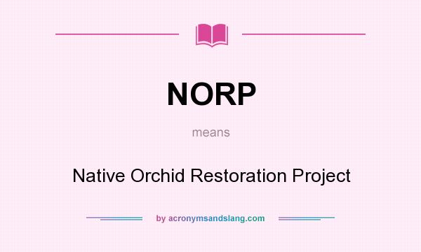 What does NORP mean? It stands for Native Orchid Restoration Project