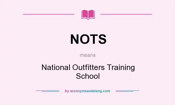 What does NOTS mean? It stands for National Outfitters Training School