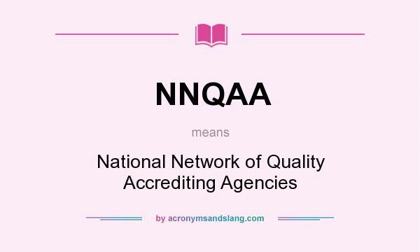 What does NNQAA mean? It stands for National Network of Quality Accrediting Agencies