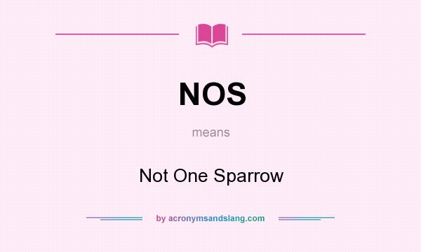 What does NOS mean? It stands for Not One Sparrow