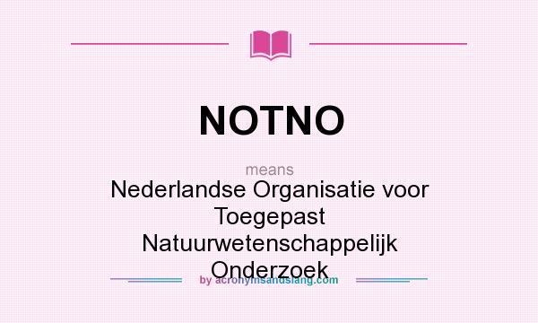 What does NOTNO mean? It stands for Nederlandse Organisatie voor Toegepast Natuurwetenschappelijk Onderzoek