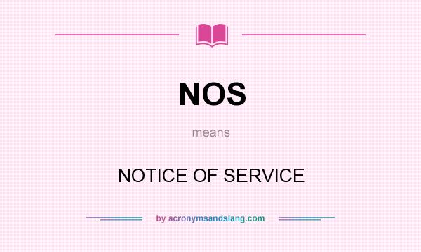 What does NOS mean? It stands for NOTICE OF SERVICE