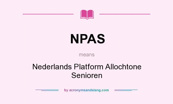 What does NPAS mean? It stands for Nederlands Platform Allochtone Senioren