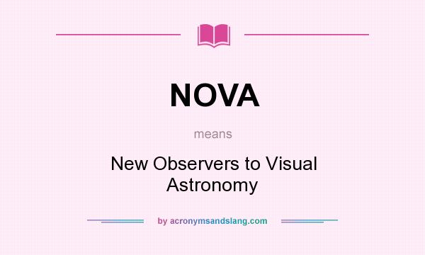 What does NOVA mean? It stands for New Observers to Visual Astronomy