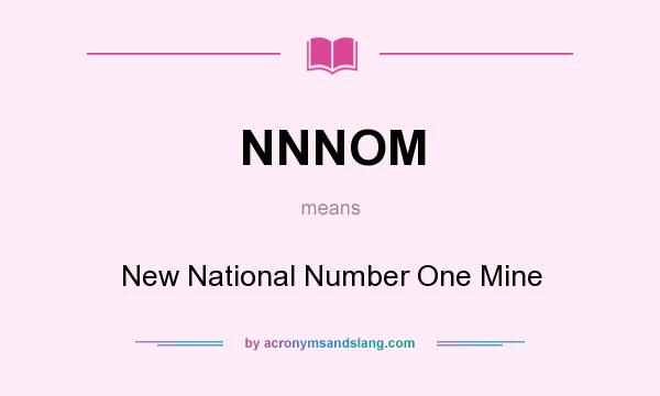 What does NNNOM mean? It stands for New National Number One Mine