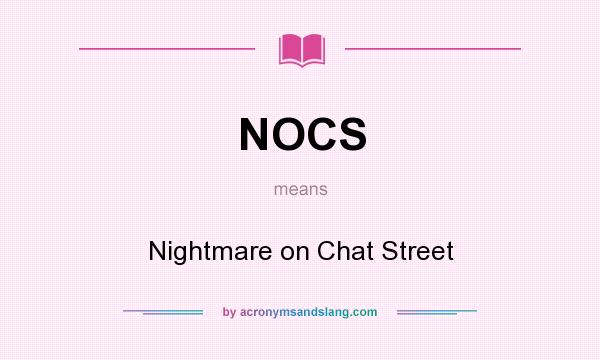 What does NOCS mean? It stands for Nightmare on Chat Street