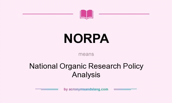 What does NORPA mean? It stands for National Organic Research Policy Analysis