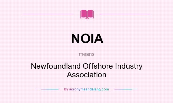 What does NOIA mean? It stands for Newfoundland Offshore Industry Association
