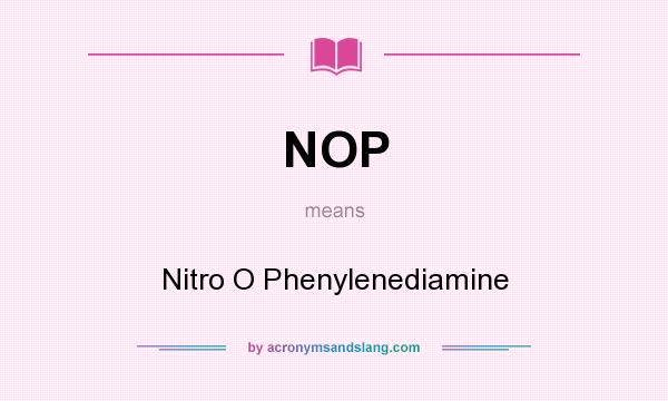 What does NOP mean? It stands for Nitro O Phenylenediamine