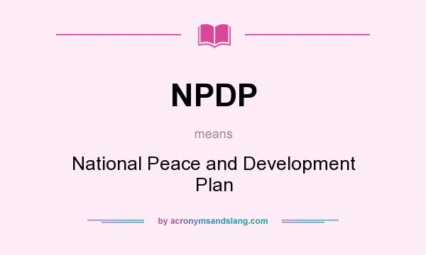 What does NPDP mean? It stands for National Peace and Development Plan