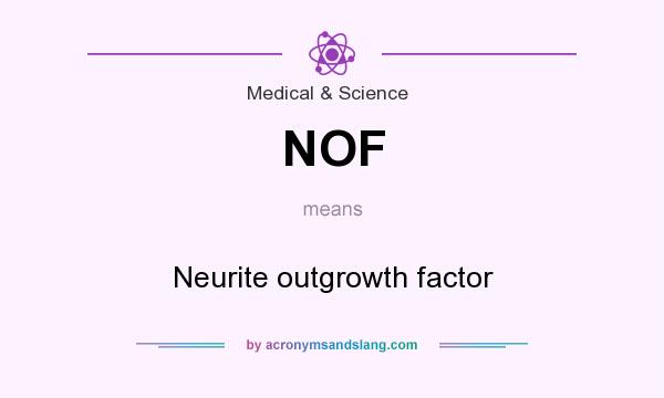 What does NOF mean? It stands for Neurite outgrowth factor
