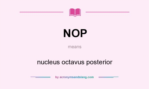 What does NOP mean? It stands for nucleus octavus posterior